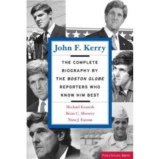 John F. Kerry The Complete Biography By The Boston Globe Reporters 