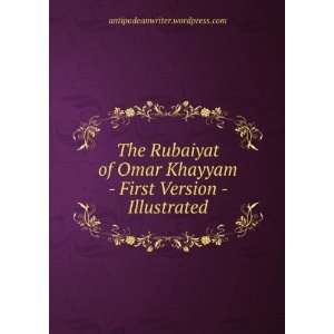  The Rubaiyat of Omar Khayyam   First Version   Illustrated 