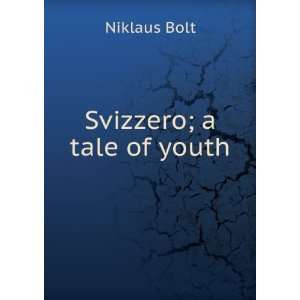  Svizzero; a tale of youth Niklaus Bolt Books