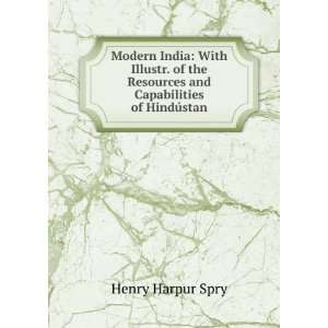  Modern India With Illustr. of the Resources and 