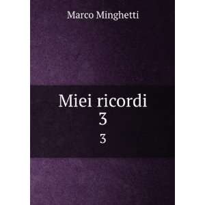  Miei ricordi. 3 Marco Minghetti Books