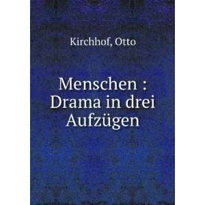  Menschen  Drama in drei AufzÃ¼gen Otto Kirchhof Books