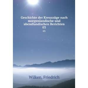   und abendlandischen Berichten. 03 Friedrich Wilken Books