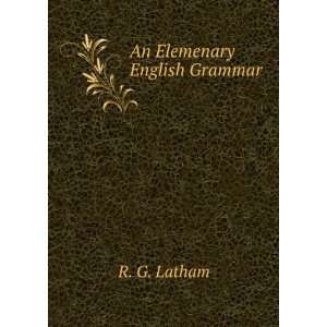 An Elemenary English Grammar R. G. Latham  Books