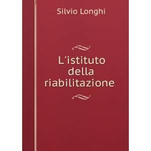   Della Riabilitazione . (Italian Edition): Silvio Longhi: Books