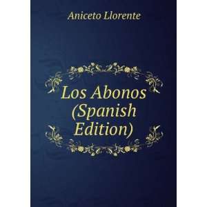  Los Abonos (Spanish Edition) Aniceto Llorente Books