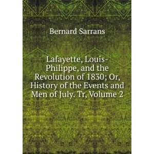 Lafayette, Louis Philippe, and the Revolution of 1830; Or, History of 