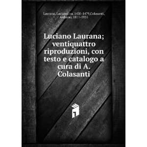    Luciano, ca. 1420 1479,Colasanti, Arduino, 1877 1935 Laurana Books