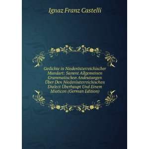   berhaupt Und Einem Idioticon (German Edition) Ignaz Franz Castelli
