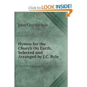  Hymns for the Church On Earth, Selected and Arranged by J 