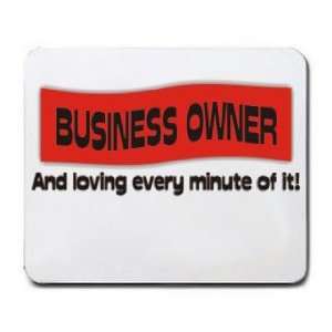  BUSINESS OWNER And loving every minute of it Mousepad 