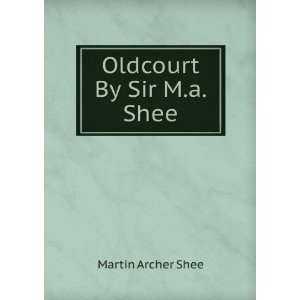  Oldcourt By Sir M.a. Shee. Martin Archer Shee Books