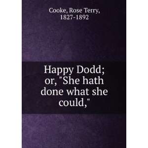  Happy Dodd  or, She hath done what she could, Rose Terry 