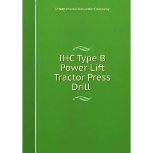 Type B Power Lift Tractor Press Drill International Harvester Company 