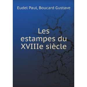    Les estampes du XVIIIe siÃ¨cle Boucard Gustave Eudel Paul Books