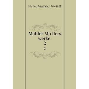    Mahler MuÌ?llers werke . 2 Friedrich, 1749 1825 MuÌ?ller Books