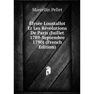   Juillet 1789 Septembre 1790) (French Edition): Marcellin Pellet: Books