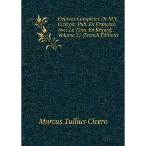   En Regard, Volume 21 (French Edition): Marcus Tullius Cicero: Books