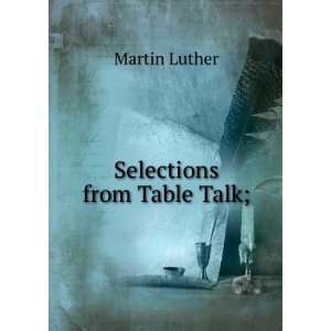  Selections from Table Talk; Martin Luther Books