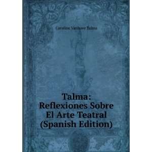  Talma Reflexiones Sobre El Arte Teatral (Spanish Edition 