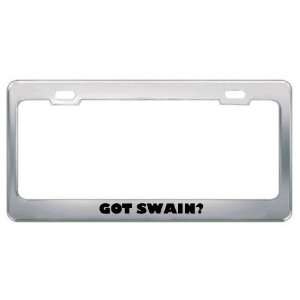  Got Swain? Last Name Metal License Plate Frame Holder 