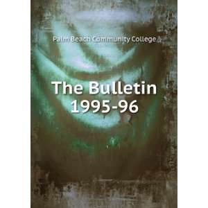  The Bulletin. 1995 96 Palm Beach Community College Books