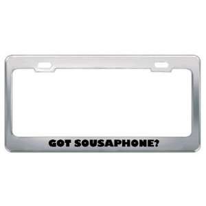 Got Sousaphone? Music Musical Instrument Metal License Plate Frame 