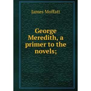    George Meredith, a primer to the novels; James Moffatt Books