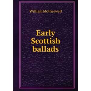 Early Scottish ballads William Motherwell  Books