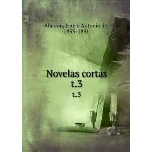  Novelas cortas. t.3: Pedro Antonio de, 1833 1891 
