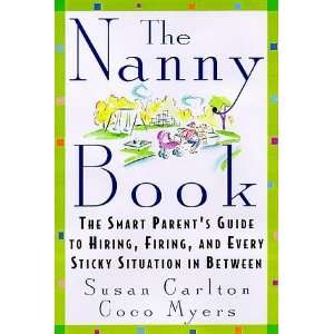  The Nanny Book: The Smart Parents Guide to Hiring, Firing 