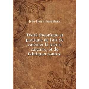   calcaire, et de fabriquer toutes .: Jean Henri Hassenfratz: Books