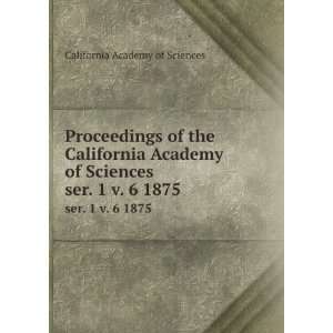   California Academy of Sciences. ser. 1 v. 6 1875 California Academy