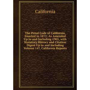  The Penal Code of California, Enacted in 1872: As Amended 