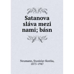   ¡va mezi nami; bÃ¡sn Stanislav Kostka, 1875 1947 Neumann Books