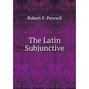  The Latin Subjunctive Robert F. Pennell Books
