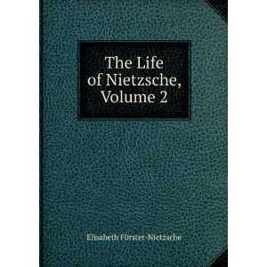   The Life of Nietzsche, Volume 2: Elisabeth FÃ¶rster Nietzsche: Books