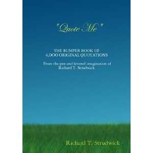 Quote Me (0001440490147): Richard T Strudwick: Books