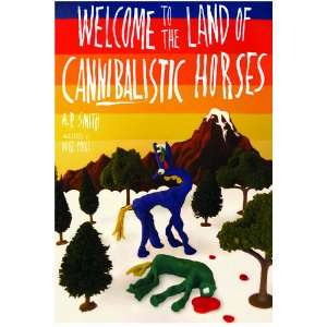 Welcome to the Land of Cannibalistic Horses A.P. Smith, Mike Force 