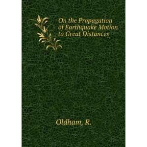   Propagation of Earthquake Motion to Great Distances: R. Oldham: Books