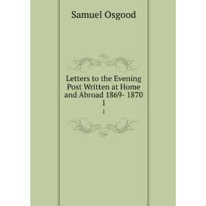   Post Written at Home and Abroad 1869  1870. 1: Samuel Osgood: Books