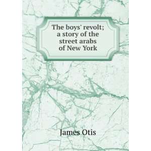   story of the street arabs of New York: James Otis:  Books