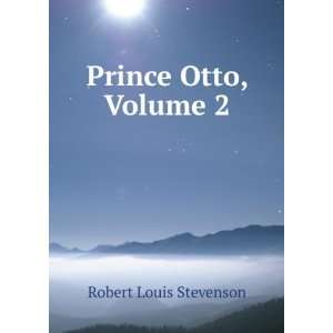  Prince Otto, Volume 2: Robert Louis Stevenson: Books