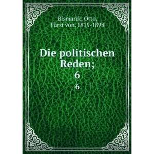   politischen Reden;. 6 Otto, FÃ¼rst von, 1815 1898 Bismarck Books