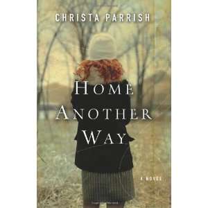  Home Another Way [Paperback]: Christa Parrish: Books