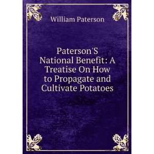   On How to Propagate and Cultivate Potatoes: William Paterson: Books
