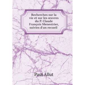   FranÃ§ois Menestrier, suivies dun recueil . Paul Allut Books
