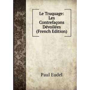   ContrefaÃ§ons DÃ©voilÃ©es (French Edition): Paul Eudel: Books
