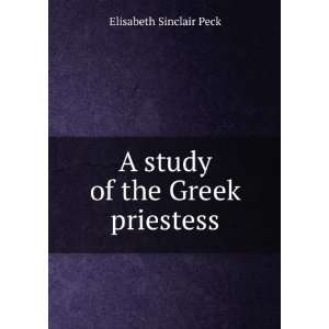    A study of the Greek priestess Elisabeth Sinclair Peck Books