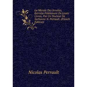   De Sorbonne N. Perrault. (French Edition) Nicolas Perrault Books